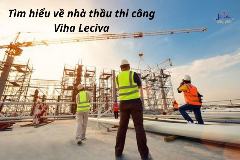 Đơn vị nào sẽ trở thành nhà thầu thi công dự án Viha Leciva? 