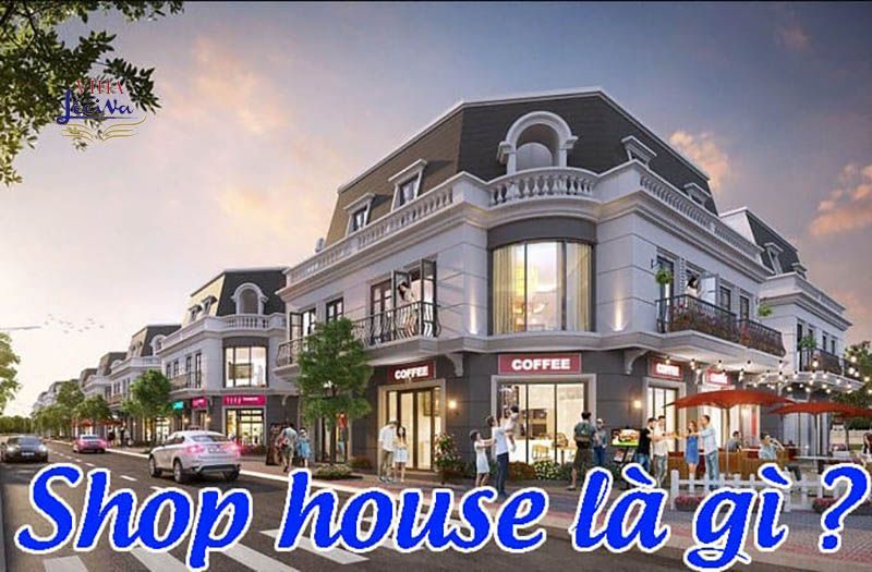 Shophouse là gì? Cho thuê shophouse Viha Leciva 