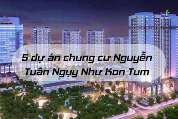 Top 5 dự án chung cư Nguyễn Tuân Ngụy Như Kon Tum uy tín chất lượng nhất 